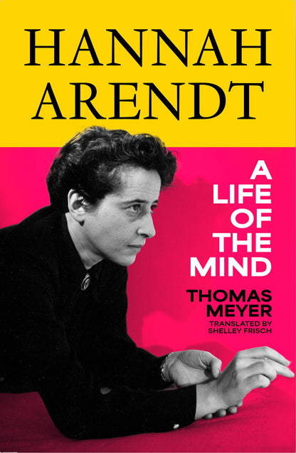 Hannah Arendt: The Gripping New Biography: A Life of the Mind