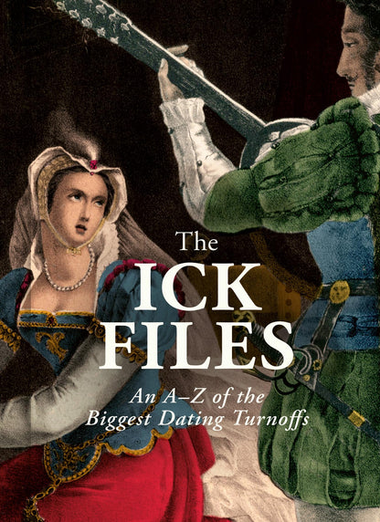 The Ick Files: An A–Z of the Biggest Dating Turnoffs, as seen on @SubmitYourIck