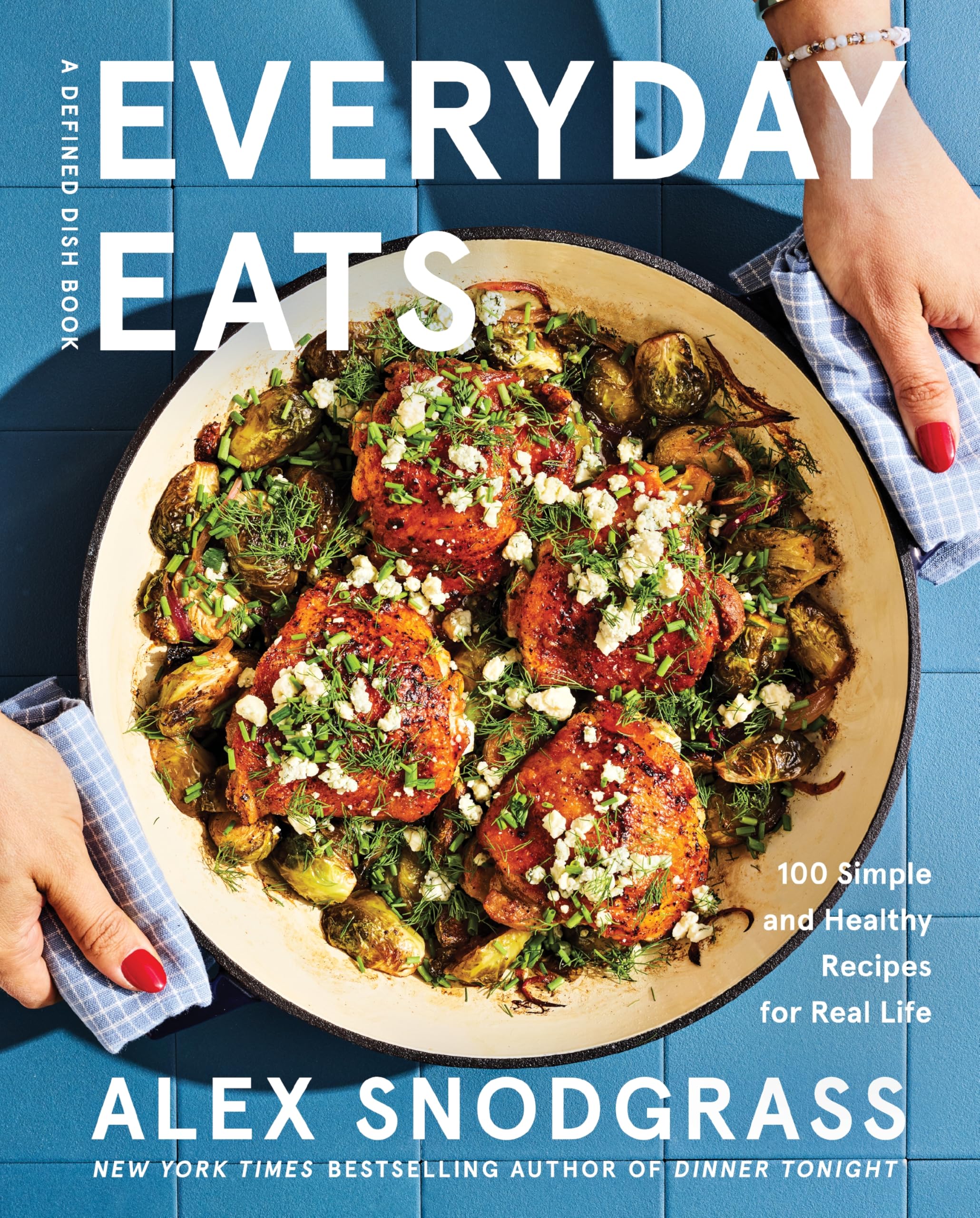 Everyday Eats: 100 Simple and Healthy Recipes for Real Life – The Defined Dish's Most Relaxed Cookbook Yet with 100 Low-Stress Nourishing Recipes for Every Meal (A Defined Dish Book, 4