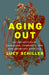 Aging Out: An Exploration of Caregiving, Community, and How Americans Grow Old