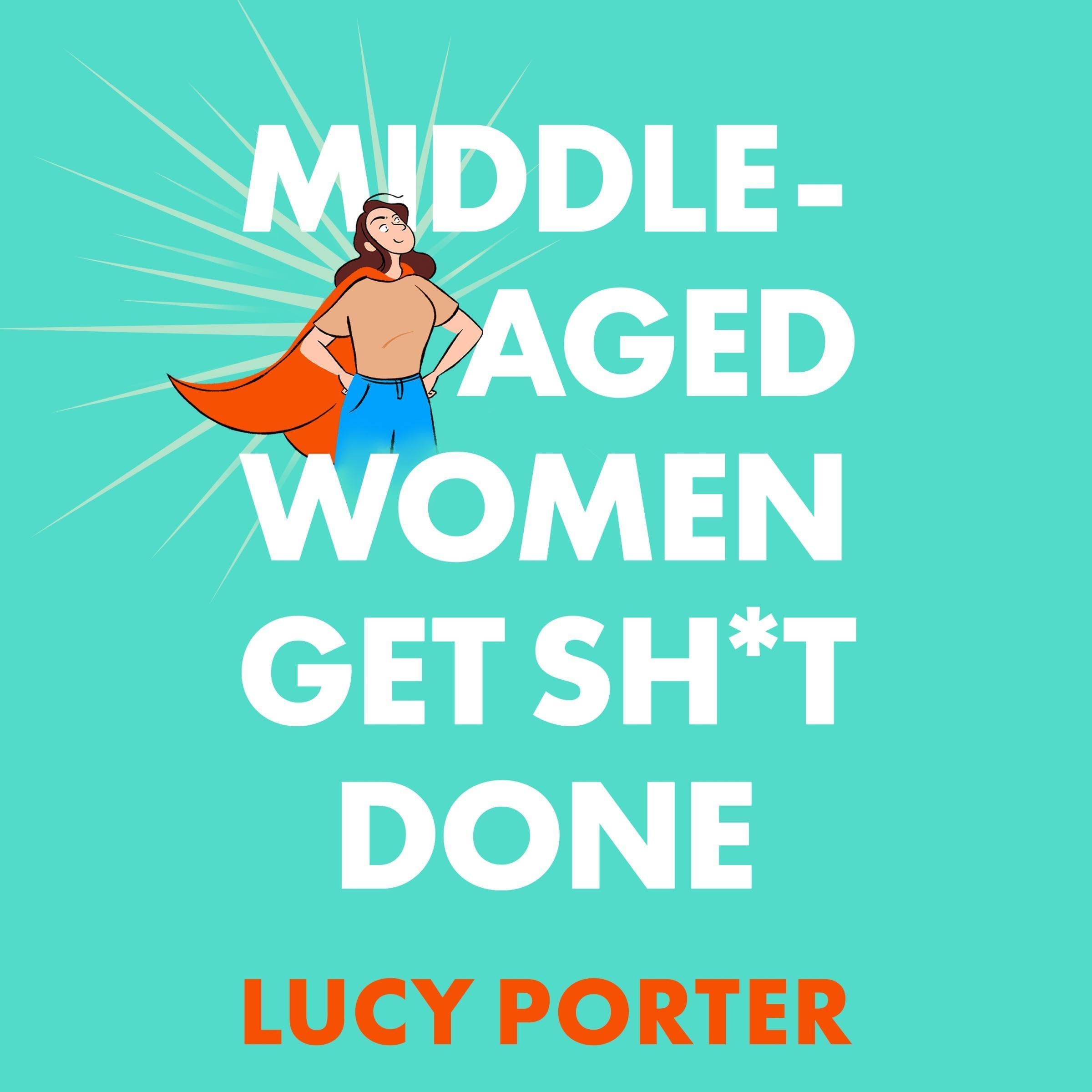 Middle-Aged Women Get Sh*t Done: A Manifesto (or a Cry for Help?
