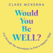 Would You Be Well?: Cut Through the Overwhelm to Find a Happier You