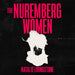 The Nuremberg Women: THE INSTANT SUNDAY TIMES BESTSELLER - 'Transforms what we think we know' Peter Frankopan