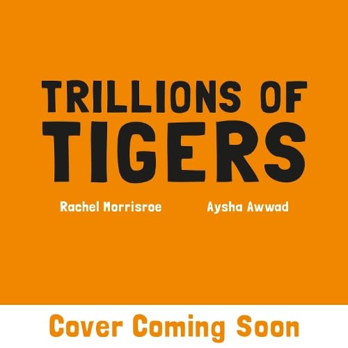 Trillions of Tigers: A riotous read-aloud story to make toddlers and children giggle, perfect for ages 2, 3, 4, 5 (A Million Chameleons
