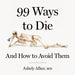 99 Ways to Die: And how to avoid them