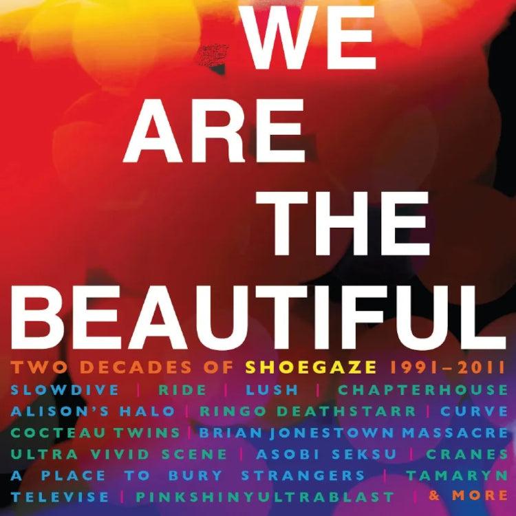 We Are the Beautiful: Two Decades of Shoegaze 1991-2011