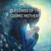 Blessings of the cosmic mothers