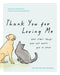 Thank You for Loving Me: And Other Things Your Pet Wants You to Know: Words of Comfort for a Pet Lover’s Grieving Heart