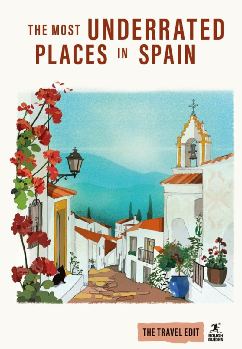 Rough Guides Travel Edit: The Most Underrated Places in Spain: Hidden Gems Secret Places Authentic Spain Local Experiences Slow Travel