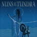 Nuns of the Tundra