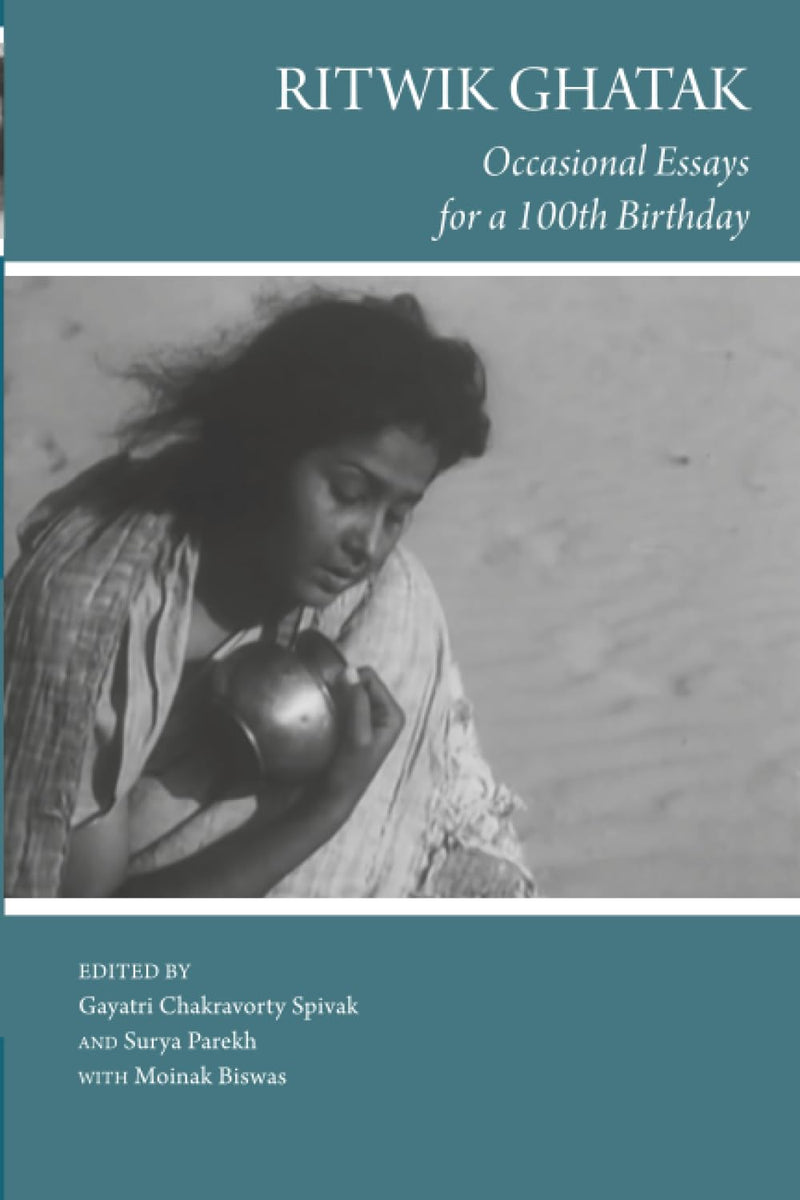 Ritwik Ghatak: Occasional Essays for a 100th Birthday (The India List