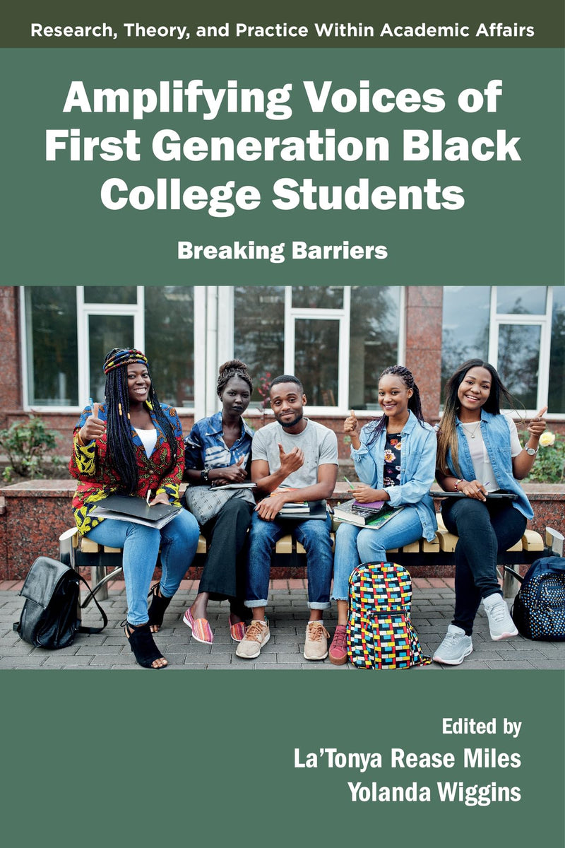 Amplifying Voices of First Generation Black College Students: Breaking Barriers (Research, Theory, and Practice Within Academic Affairs
