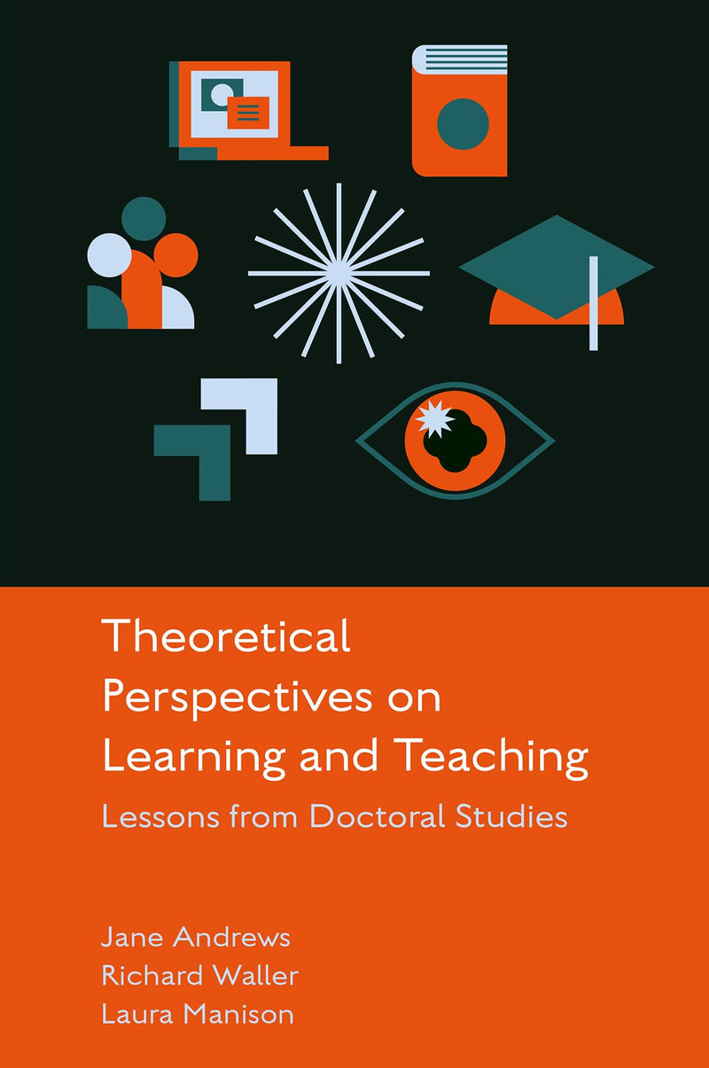 Theoretical Perspectives on Learning and Teaching: Lessons from Doctoral Studies
