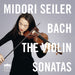 Midori Seiler: Bach - The Violin Sonatas