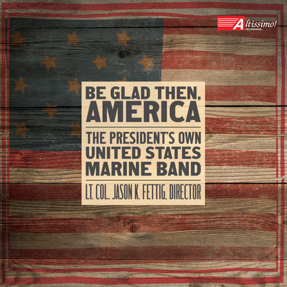 President's Own United States Marine Band: Be Glad Then, America