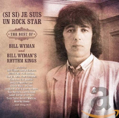 (Si Si) Je Suis Un Rock Star - The Best Of Bill Wyman And Bill Wyman's Rhythm Kings