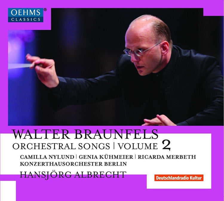 Walter Braunfels: Orchestral Songs - Volume 2