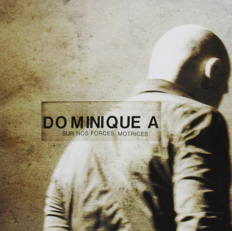 Dominique A - Sur Nos Forces Motrices