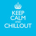 Keep Calm & Chillout