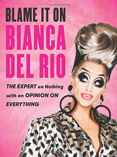 Blame It On Bianca Del Rio