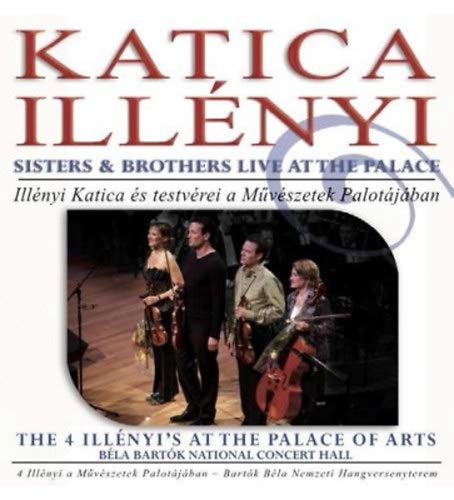 Illényi Katica Sisters & Brothers Live at the Palace - The 4 Illényi's at the Palace of Arts