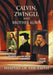 Calvin, Zwingli and Br. Klaus: Shapers of the Faith