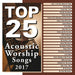 TOP 25 ACOUSTIC WORSHIP SONGS 2017