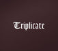 Triplicate