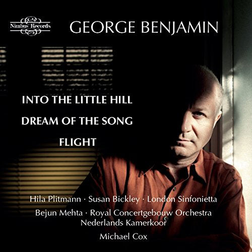 George Benjamin: Into the Little Hill/Dream of the Song/Flight