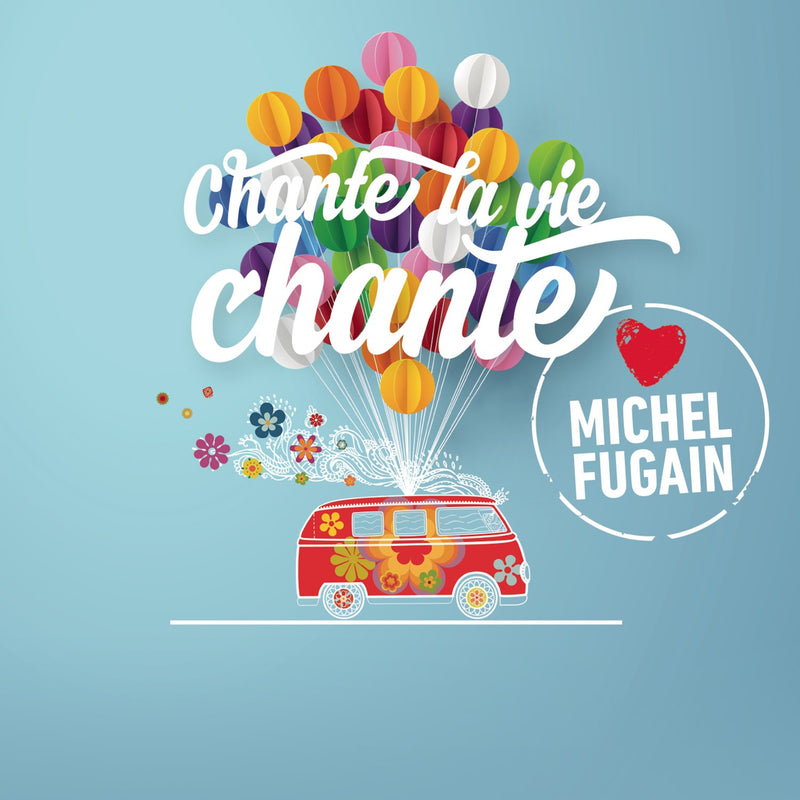 Chante La Vie Chante (Love Michel Fugain)