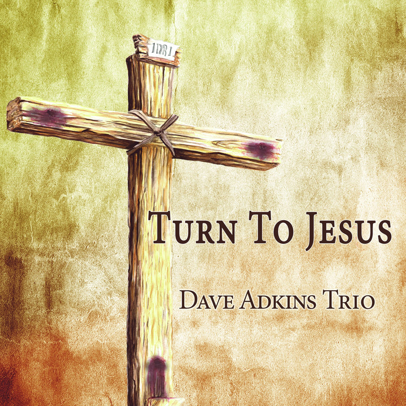 Dave Adkins Trio - Turn To Jesus
