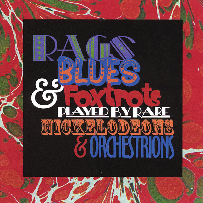 Rags, Blues & Foxtrots Played By Rare Nickelodeons &Orchestrions