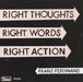 Right Thoughts. Right Words. Right Action