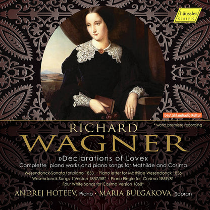Richard Wagner: Declarations of Love: Complete Piano Works and Piano Songs for Mathilde and Cosima
