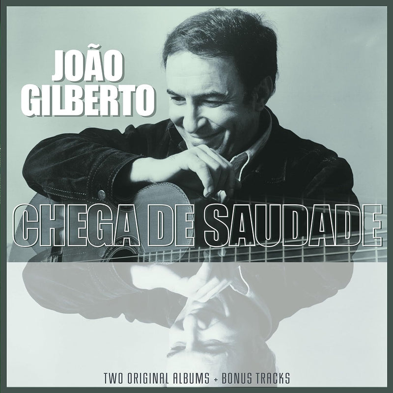 Joao Gilberto and Chega De Saudade: Two Original Albums + Bonus Tracks