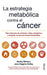 La Estrategia Metab?Lica Frente Al C?Ncer / The Metabolic Approach To Cancer
