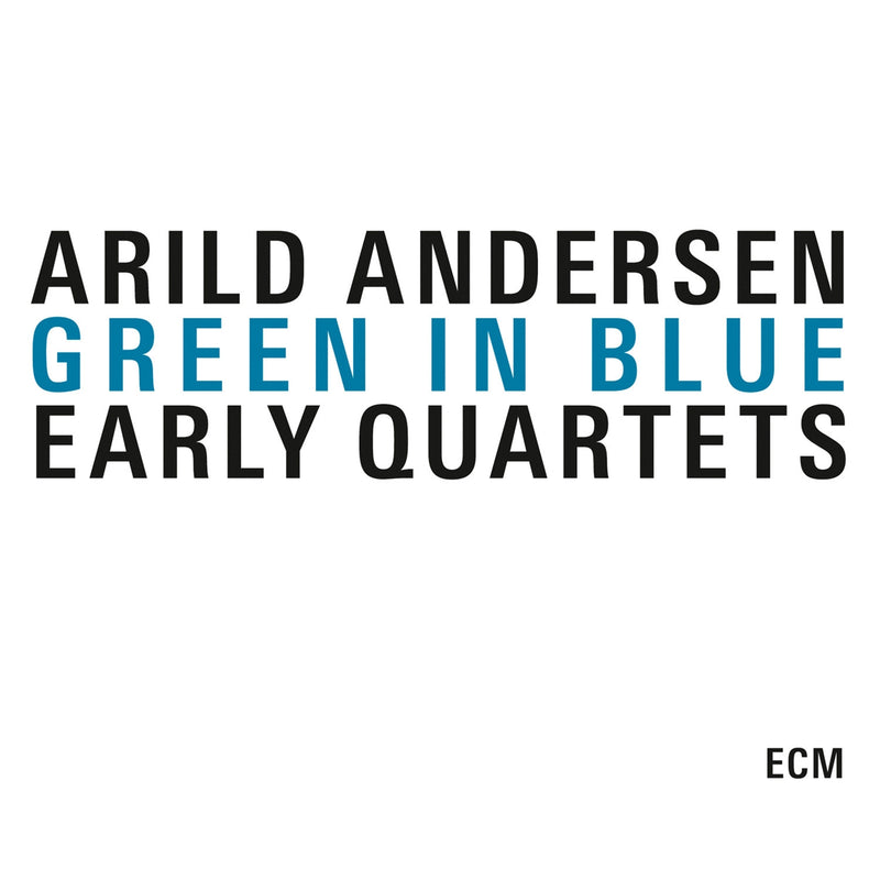 Arild Andersen: Green in Blue: Early Quartets