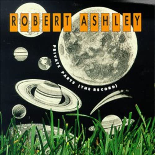 Robert Ashley: Private Parts the record