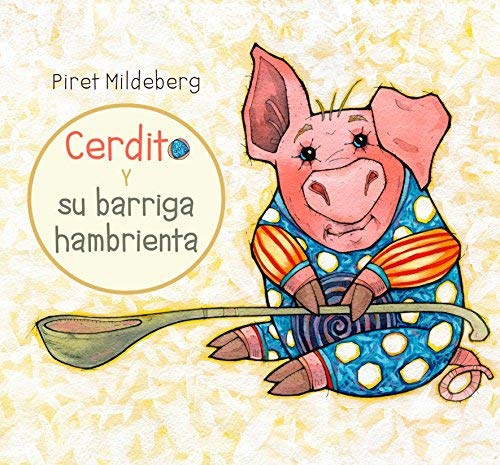 Cerdito Y Su Barriga Hambrienta / Little Pig And His Hungry Belly