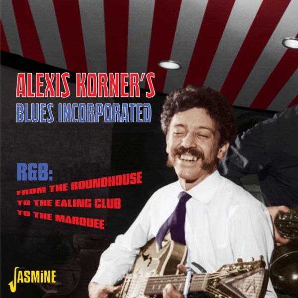 R&B from the Roundhouse ...: ... To the Ealing Club to the Marquee