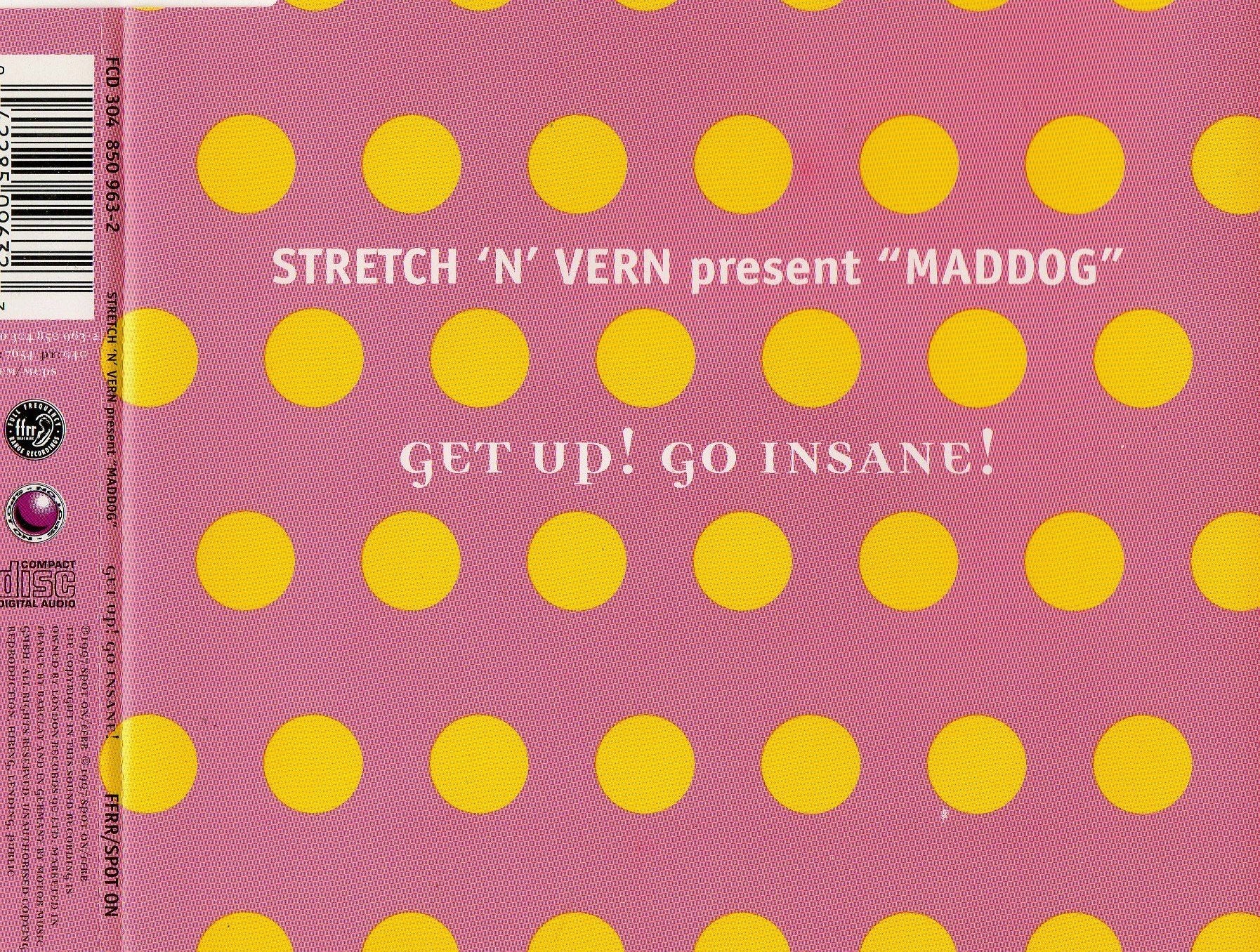Stretch & Vern Present Maddog - Get Up Go Insane - FFRR - FCD 304, FFRR - 850 963-2, Spot On Records - FCD 304, Spot On Records - 850 963-2