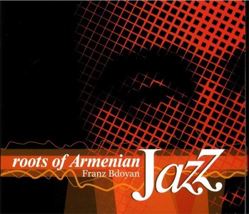 Franz Bdoyan - Roots of Armeni