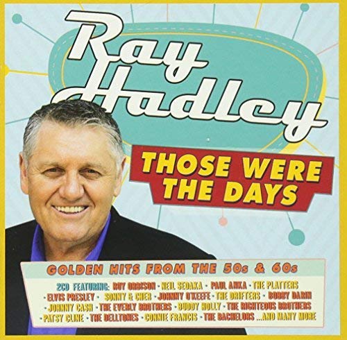 Ray Hadley: Those Were The Day: Golden Hits From The 50's & 60s