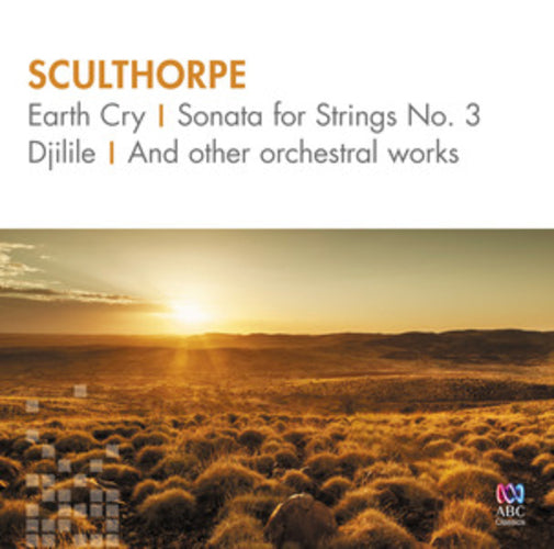 Sculthorpe: Earth Cry/Sonata for Strings No. 3/Djilile/...
