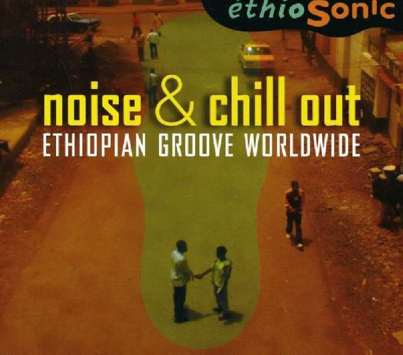 Noise & Chill Out - Ethiopian Groove Worldwide