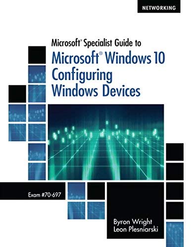 Microsoft Specialist Guide To Microsoft Windows 10 (Exam 70-697 Configuring Windows Devices)