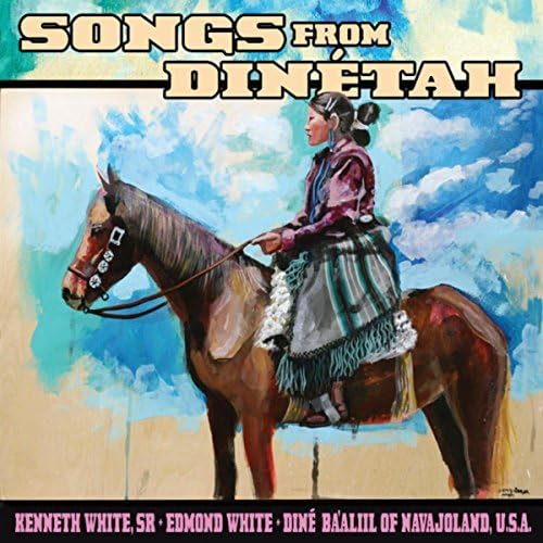 Kenneth White, Sr., Edmond White & Diné Ba’Aliil of Navajoland - Songs From Dinetah