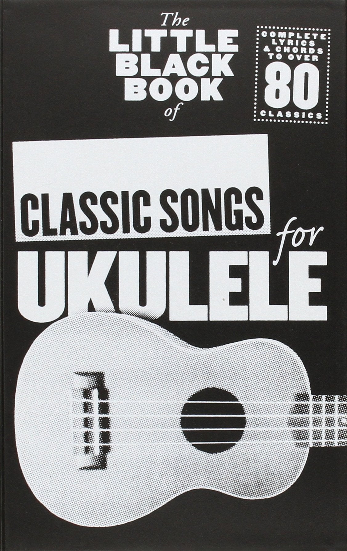 The Little Black Book of Classic Songs for Ukulele