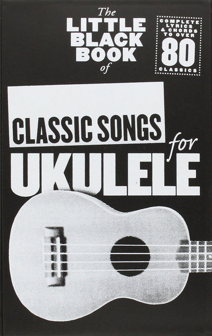 The Little Black Book of Classic Songs for Ukulele