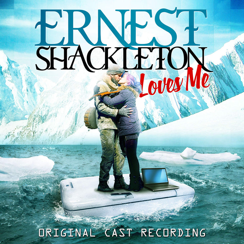 Ernest Shackleton Loves Me Original Cast Recording